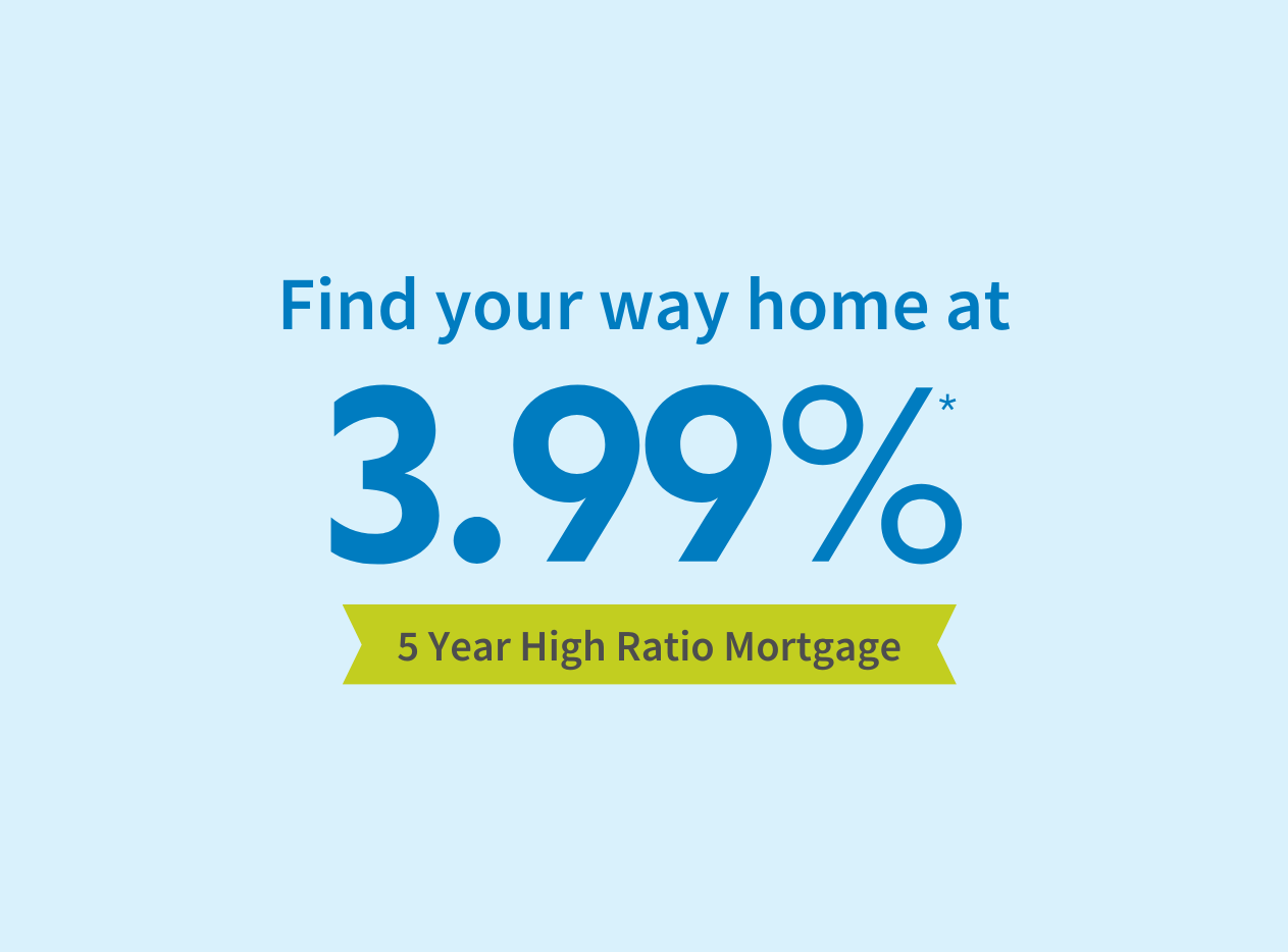 Find your way home at 3.99% for a 5 year high ratio Libro mortgage