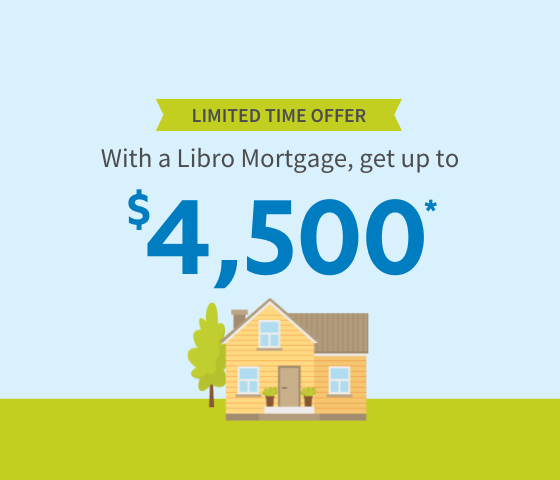 Limited time offer! With a Libro Mortgage get up to $4,500* with a cozy cartoon house