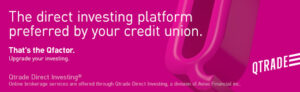 Qtrade - the direct investing platform your credit union prefers. That's the QFactor.